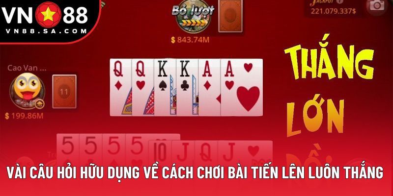 Vài câu hỏi hữu dụng về cách chơi bài tiến lên luôn thắng Vài câu hỏi hữu dụng về cách chơi bài tiến lên luôn thắng