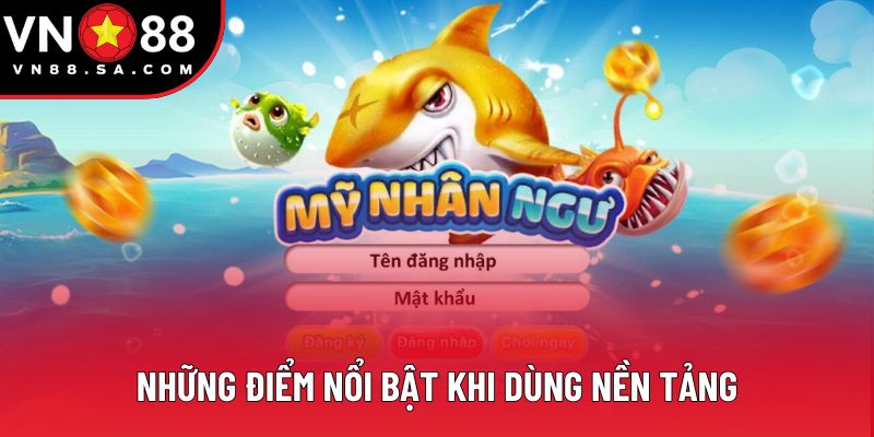 Những điểm nổi bật khi dùng nền tảng Những điểm nổi bật khi dùng nền tảng