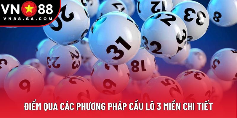 Điểm qua các phương pháp cầu lô 3 miền chi tiết Điểm qua các phương pháp cầu lô 3 miền chi tiết