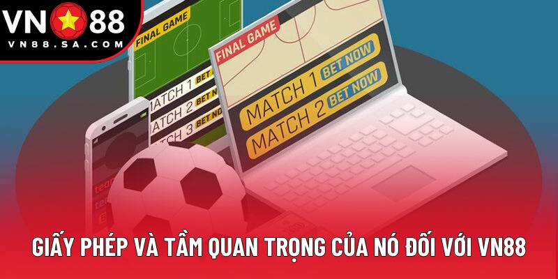 Giấy phép và tầm quan trọng của nó đối với VN88 Giấy phép và tầm quan trọng của nó đối với VN88