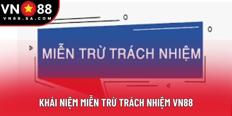 Khái niệm miễn trừ trách nhiệm VN88 Khái niệm miễn trừ trách nhiệm VN88