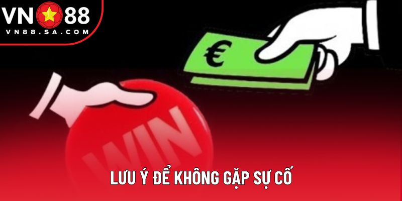 Lưu ý để không gặp sự cố Lưu ý để không gặp sự cố