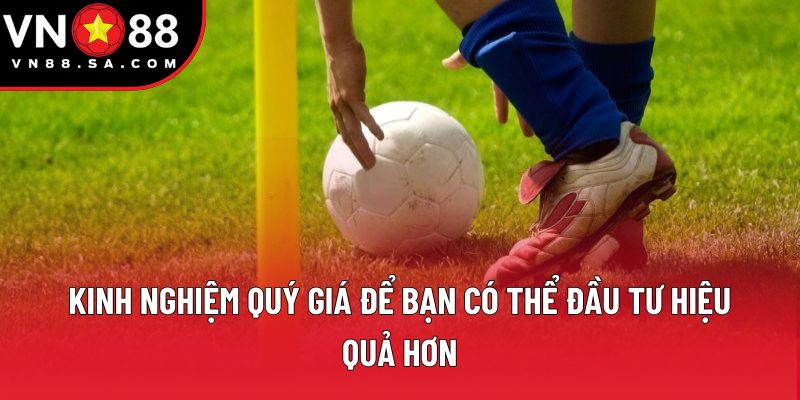 Kinh nghiệm quý giá để bạn có thể đầu tư hiệu quả hơn Kinh nghiệm quý giá để bạn có thể đầu tư hiệu quả hơn