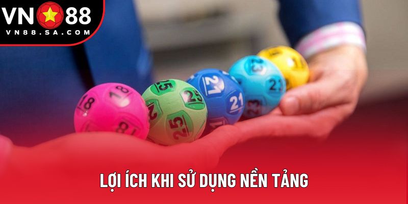 Lợi ích khi sử dụng nền tảng Lợi ích khi sử dụng nền tảng
